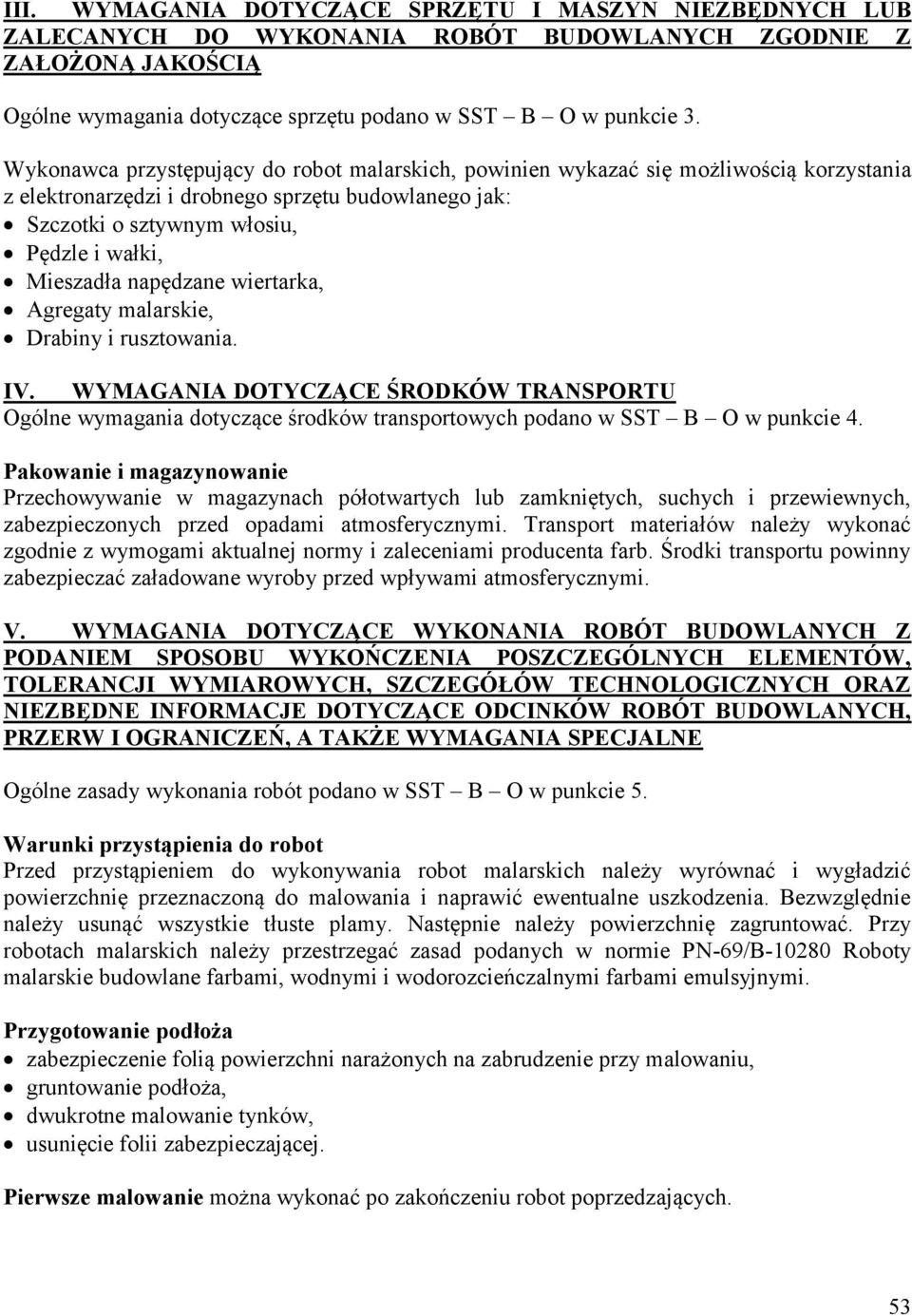 napędzane wiertarka, Agregaty malarskie, Drabiny i rusztowania. IV. WYMAGANIA DOTYCZĄCE ŚRODKÓW TRANSPORTU Ogólne wymagania dotyczące środków transportowych podano w SST B O w punkcie 4.