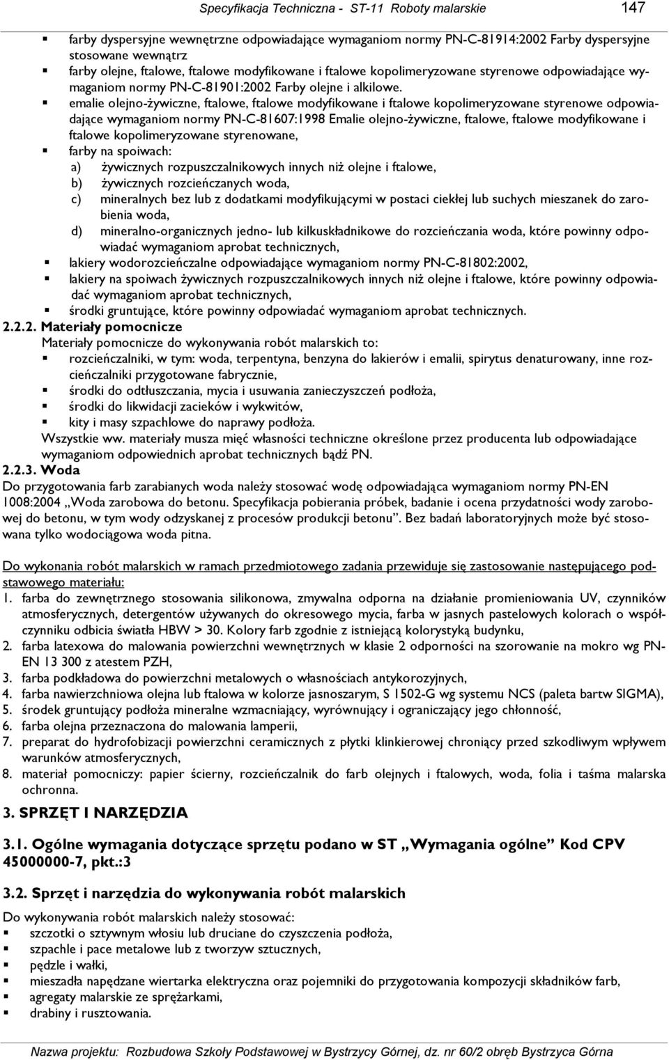 emalie olejno-ŝywiczne, ftalowe, ftalowe modyfikowane i ftalowe kopolimeryzowane styrenowe odpowiadające wymaganiom normy PN-C-81607:1998 Emalie olejno-ŝywiczne, ftalowe, ftalowe modyfikowane i