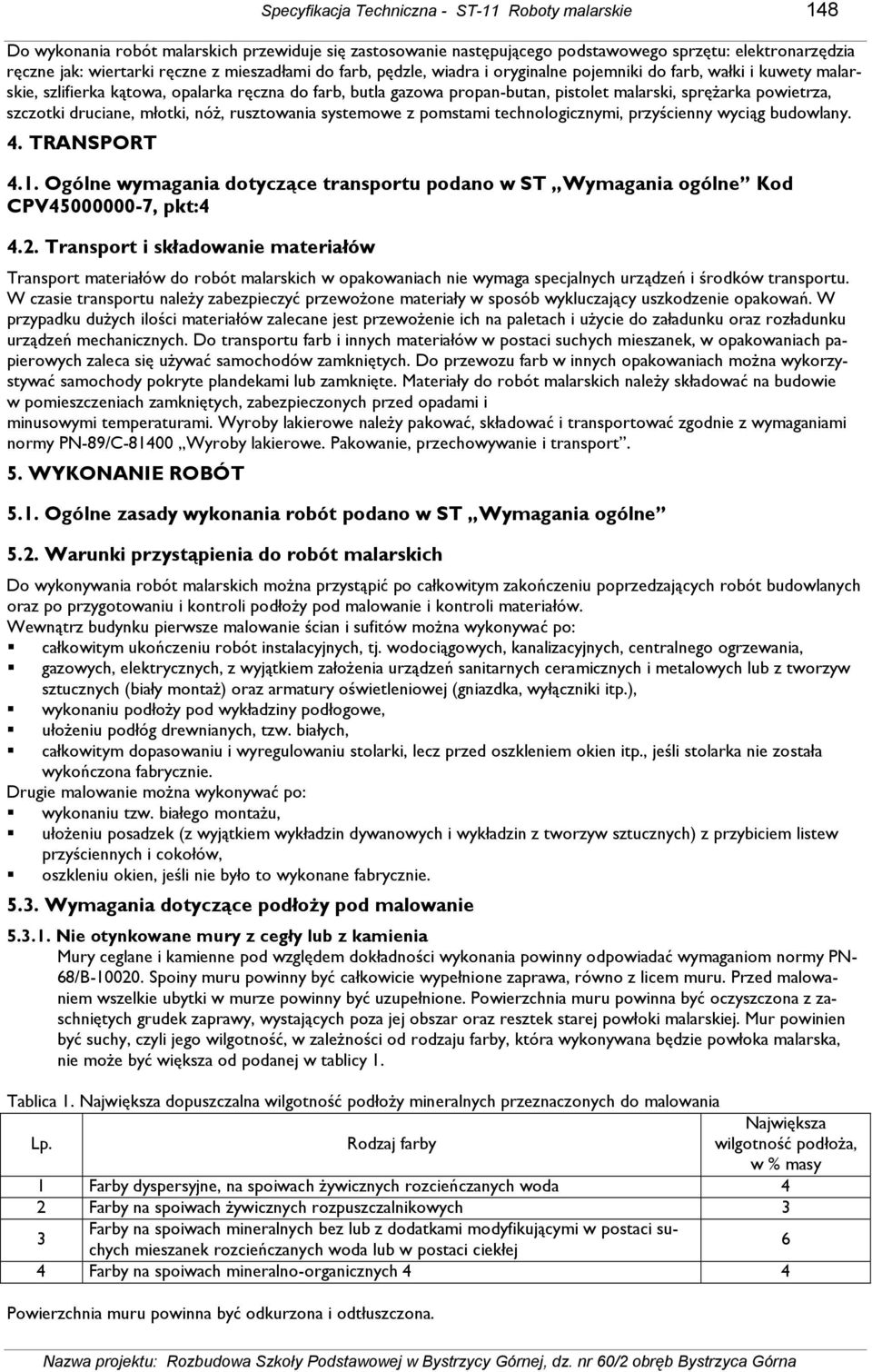 powietrza, szczotki druciane, młotki, nóŝ, rusztowania systemowe z pomstami technologicznymi, przyścienny wyciąg budowlany. 4. TRANSPORT 4.1.