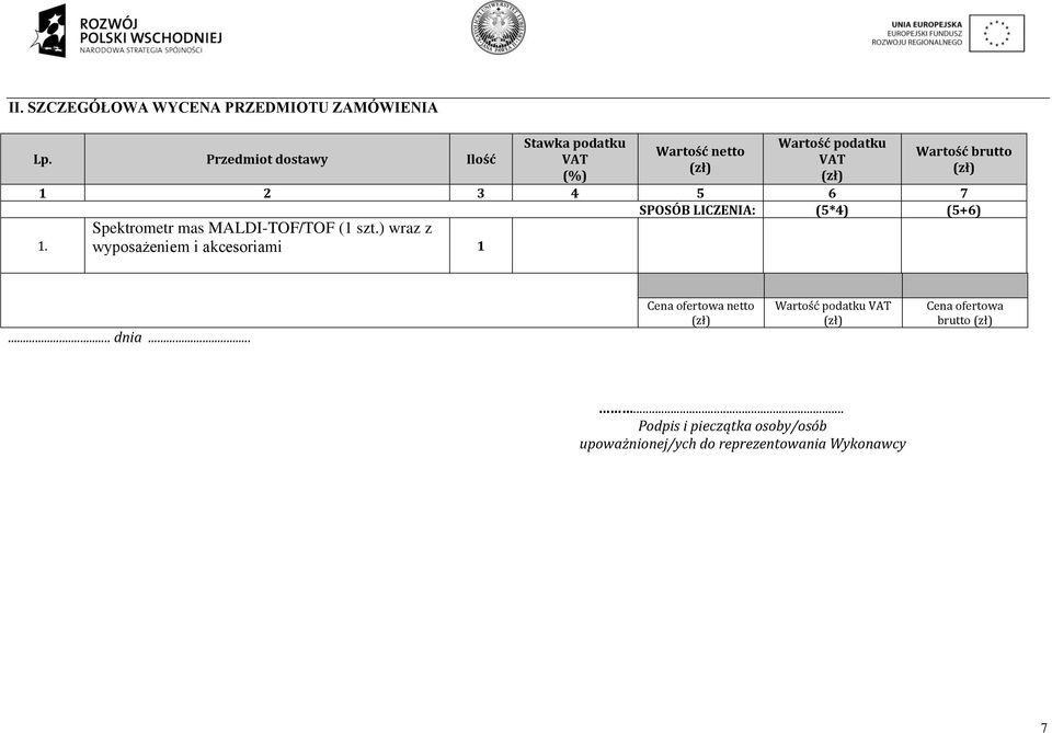 5 6 7 SPOSÓB LICZENIA: (5*4) (5+6) Spektrometr mas MALDI-TOF/TOF (1 szt.