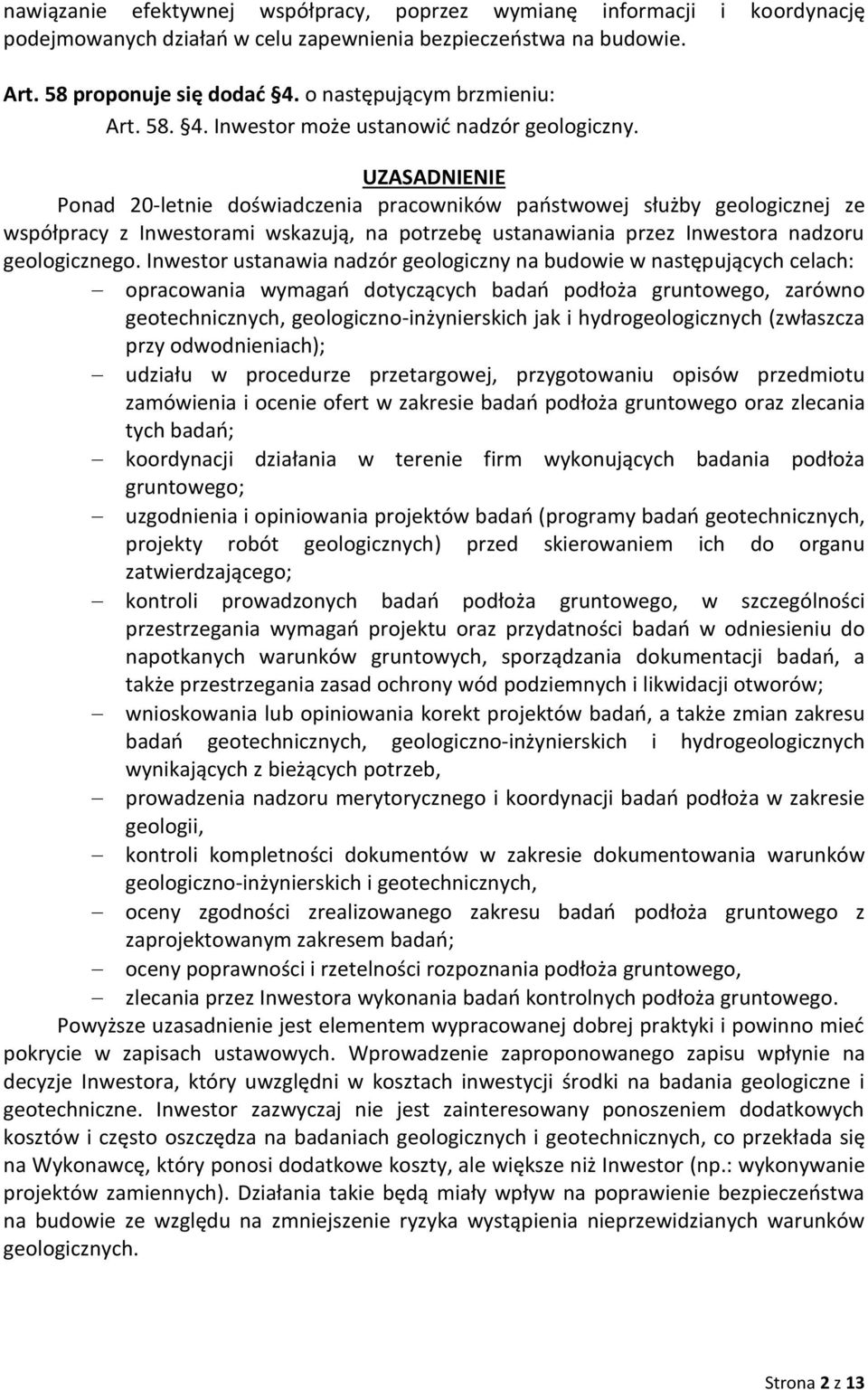 Ponad 20-letnie doświadczenia pracowników państwowej służby geologicznej ze współpracy z Inwestorami wskazują, na potrzebę ustanawiania przez Inwestora nadzoru geologicznego.