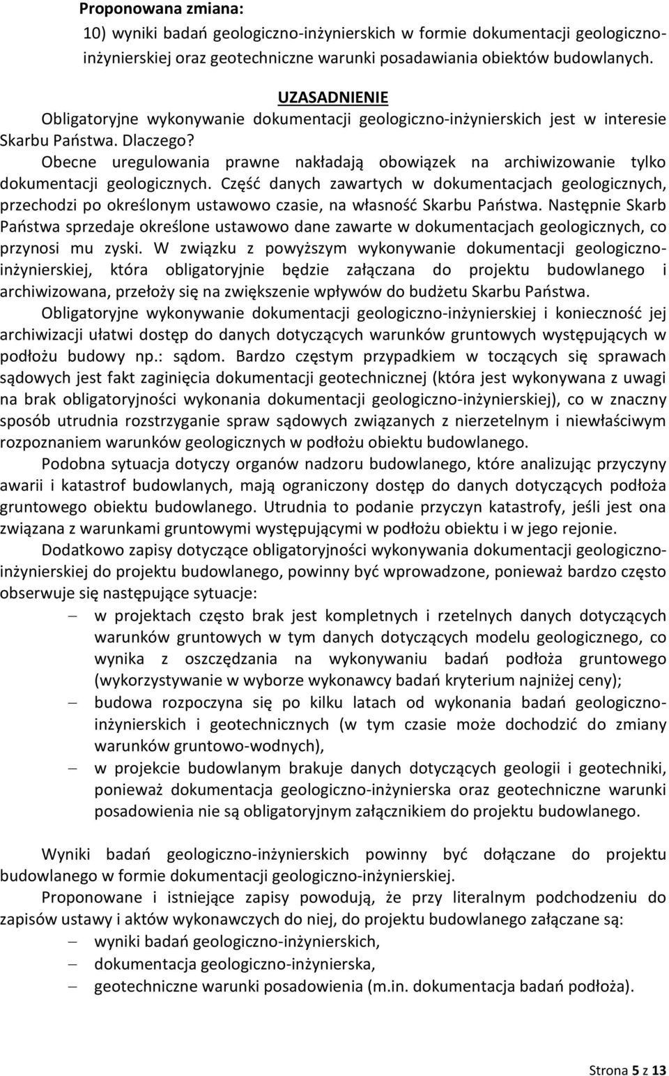 Obecne uregulowania prawne nakładają obowiązek na archiwizowanie tylko dokumentacji geologicznych.