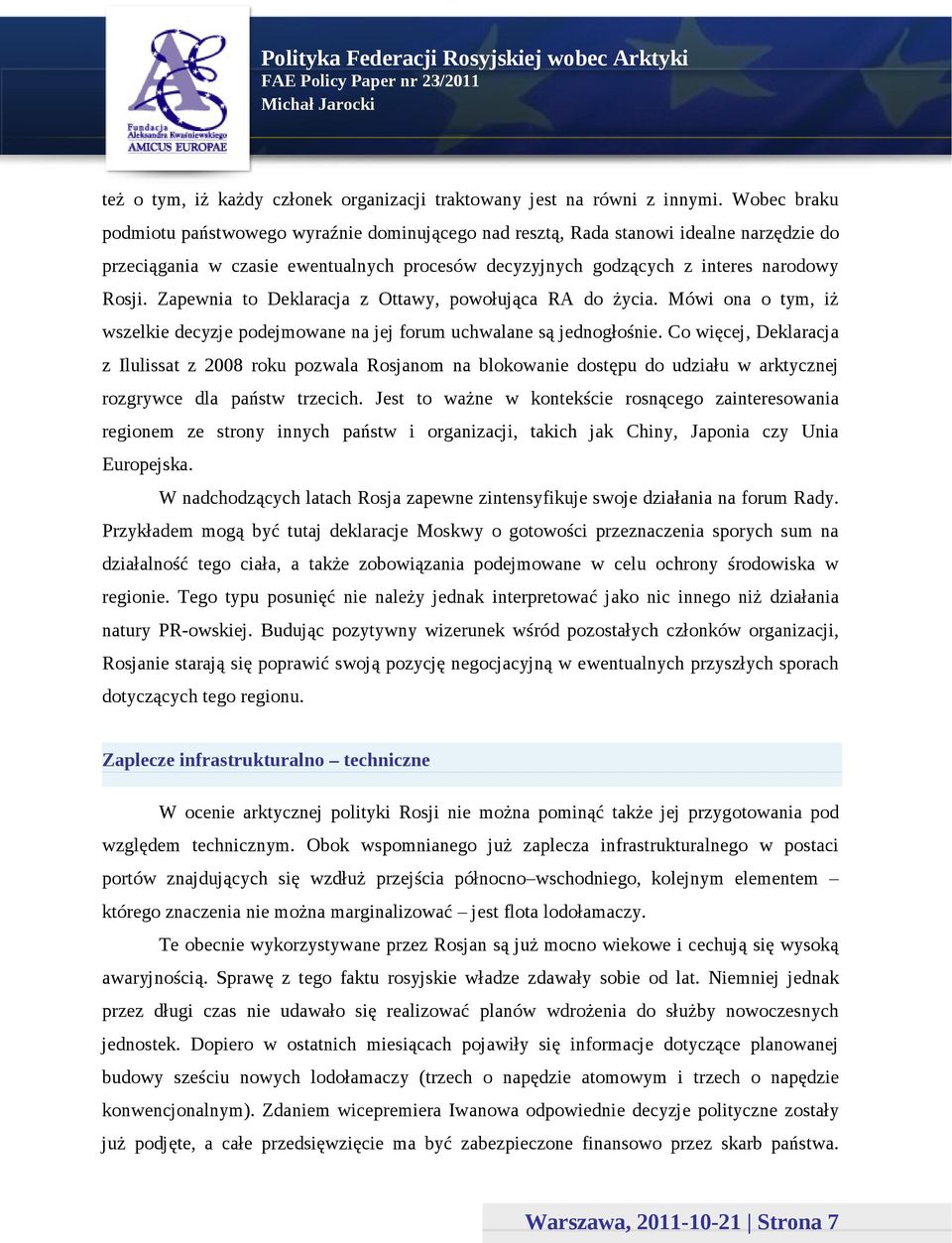 Zapewnia to Deklaracja z Ottawy, powołująca RA do życia. Mówi ona o tym, iż wszelkie decyzje podejmowane na jej forum uchwalane są jednogłośnie.
