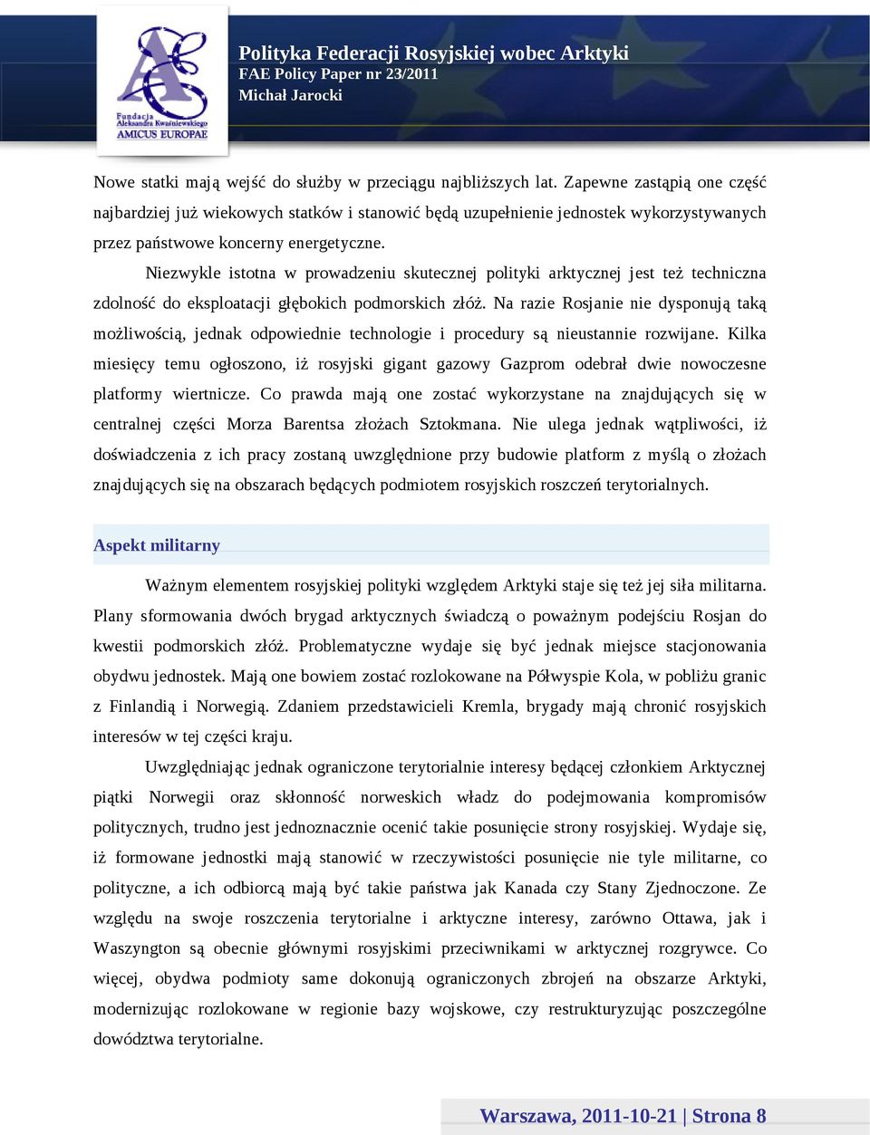 Niezwykle istotna w prowadzeniu skutecznej polityki arktycznej jest też techniczna zdolność do eksploatacji głębokich podmorskich złóż.