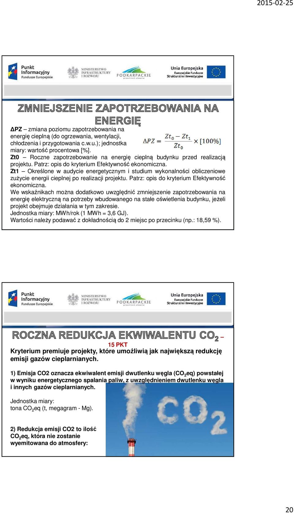 Zt1 Określone w audycie energetycznym i studium wykonalności obliczeniowe zużycie energii cieplnej po realizacji projektu. Patrz: opis do kryterium Efektywność ekonomiczna.