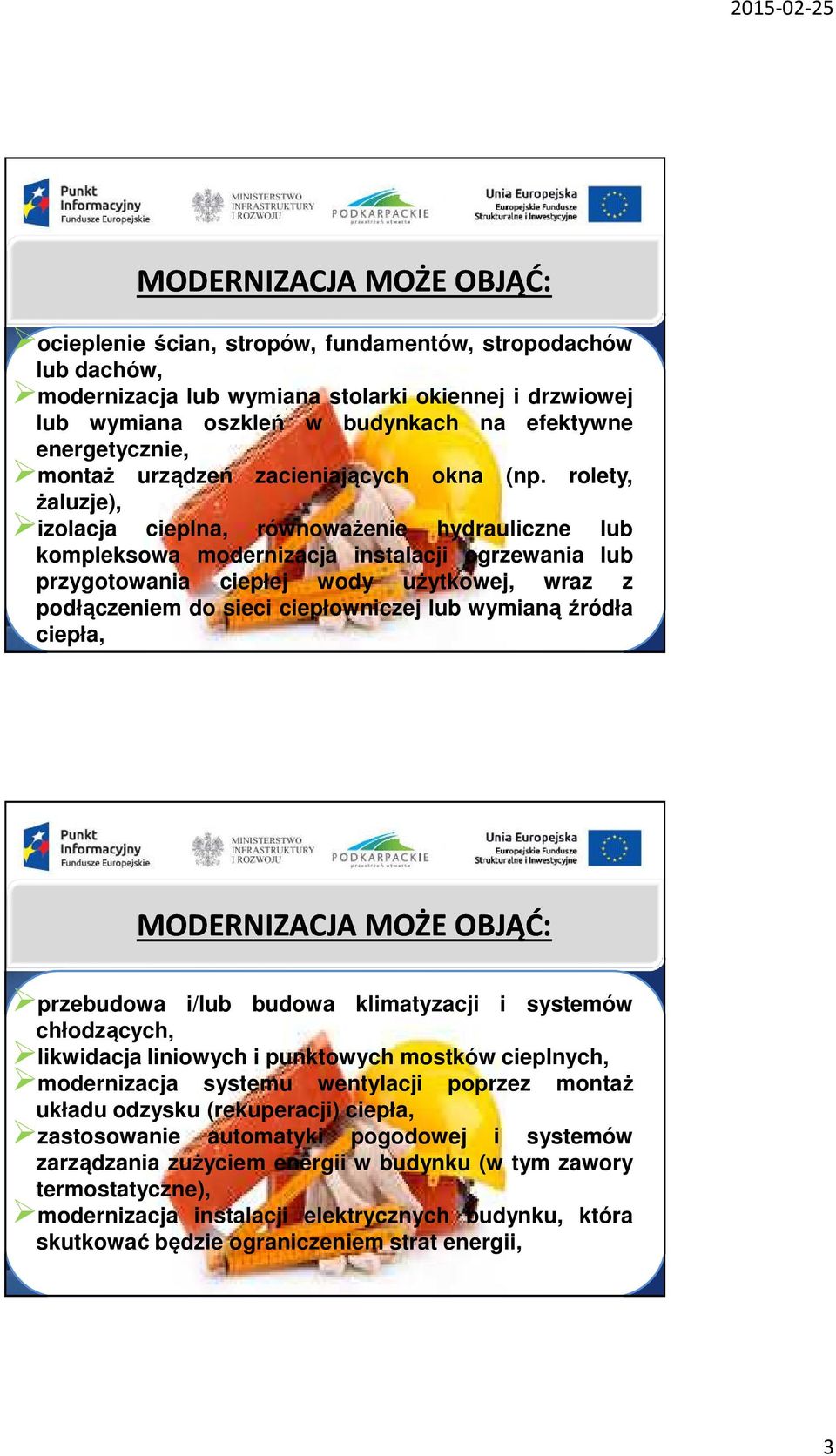 rolety, żaluzje), izolacja cieplna, równoważenie hydrauliczne lub kompleksowa modernizacja instalacji ogrzewania lub przygotowania ciepłej wody użytkowej, wraz z podłączeniem do sieci ciepłowniczej