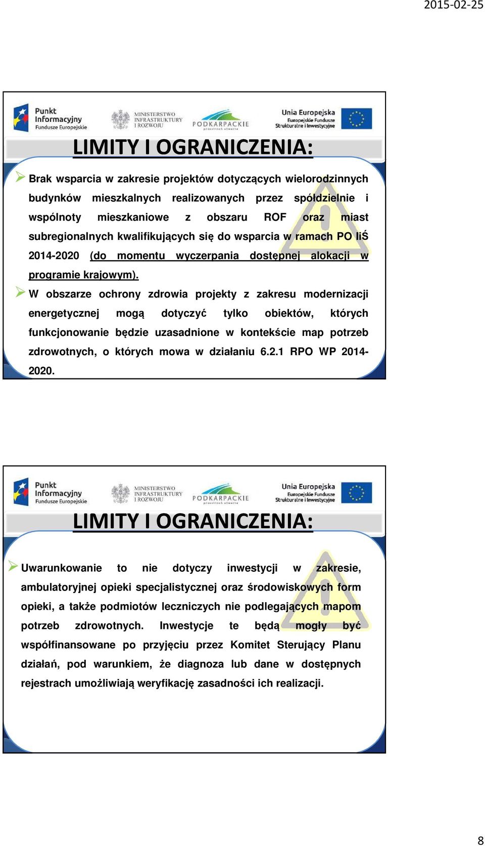 W obszarze ochrony zdrowia projekty z zakresu modernizacji energetycznej mogą dotyczyć tylko obiektów, których funkcjonowanie będzie uzasadnione w kontekście map potrzeb zdrowotnych, o których mowa w