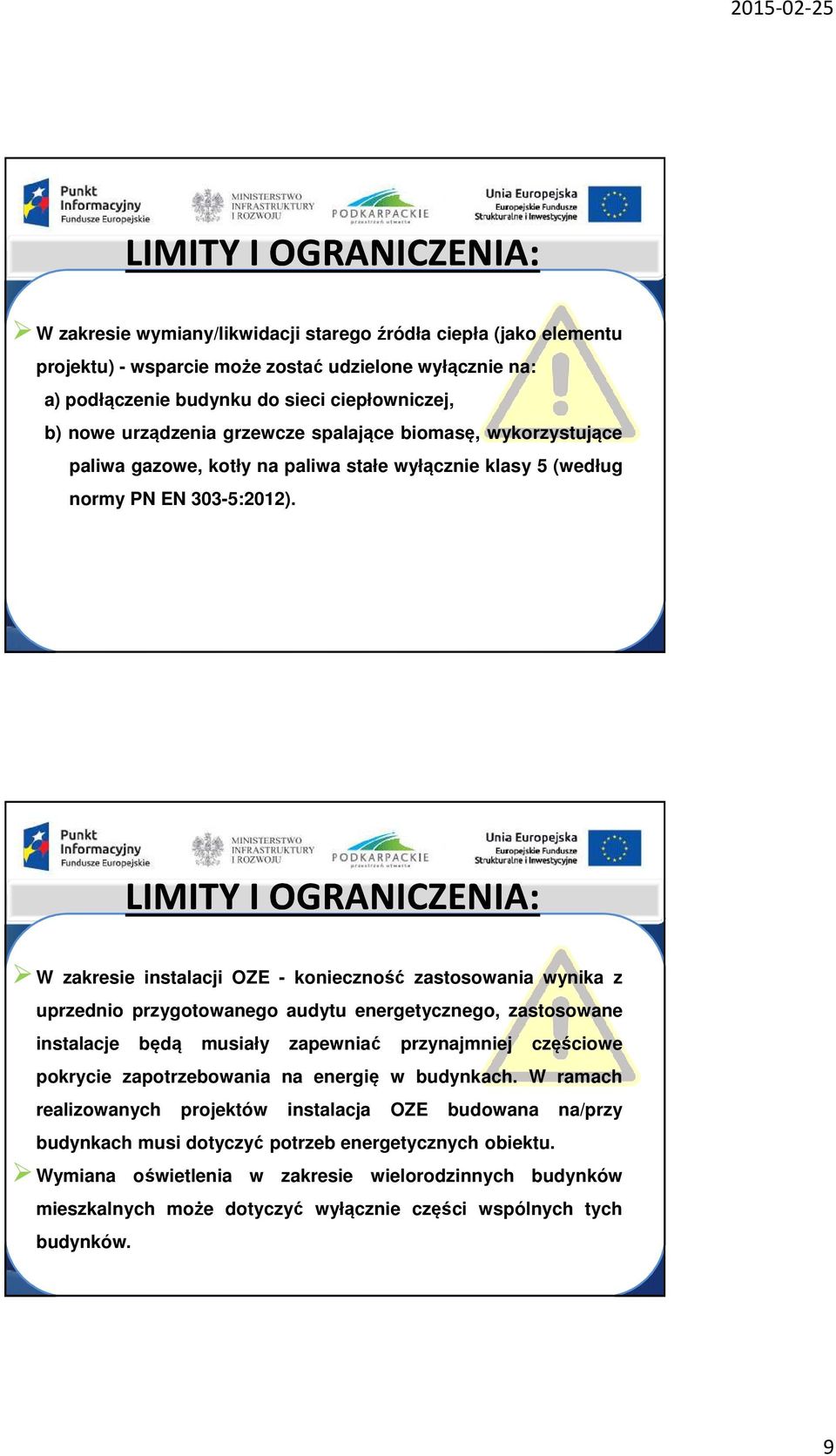 17 LIMITY I OGRANICZENIA: W zakresie instalacji OZE - konieczność zastosowania wynika z uprzednio przygotowanego audytu energetycznego, zastosowane instalacje będą musiały zapewniać przynajmniej