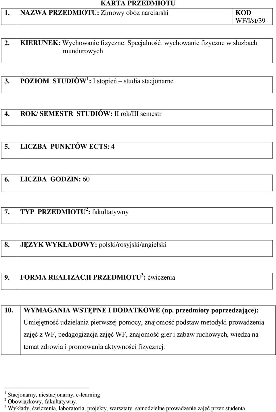 JĘZYK WYKŁADOWY: polski/rosyjski/angielski 9. FORMA REALIZACJI PRZEDMIOTU 3 : 10. WYMAGANIA WSTĘPNE I DODATKOWE (np.