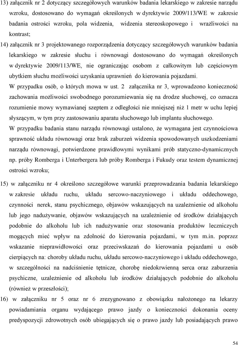 dostosowano do wymagań określonych w dyrektywie 2009/113/WE, nie ograniczając osobom z całkowitym lub częściowym ubytkiem słuchu możliwości uzyskania uprawnień do kierowania pojazdami.