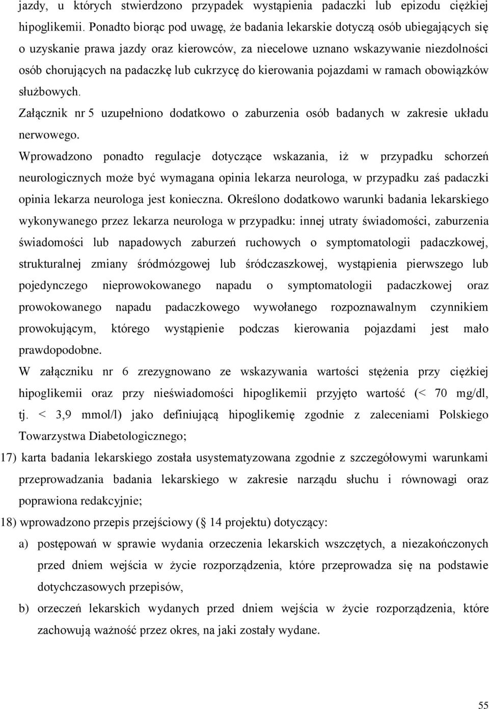 cukrzycę do kierowania pojazdami w ramach obowiązków służbowych. Załącznik nr 5 uzupełniono dodatkowo o zaburzenia osób badanych w zakresie układu nerwowego.