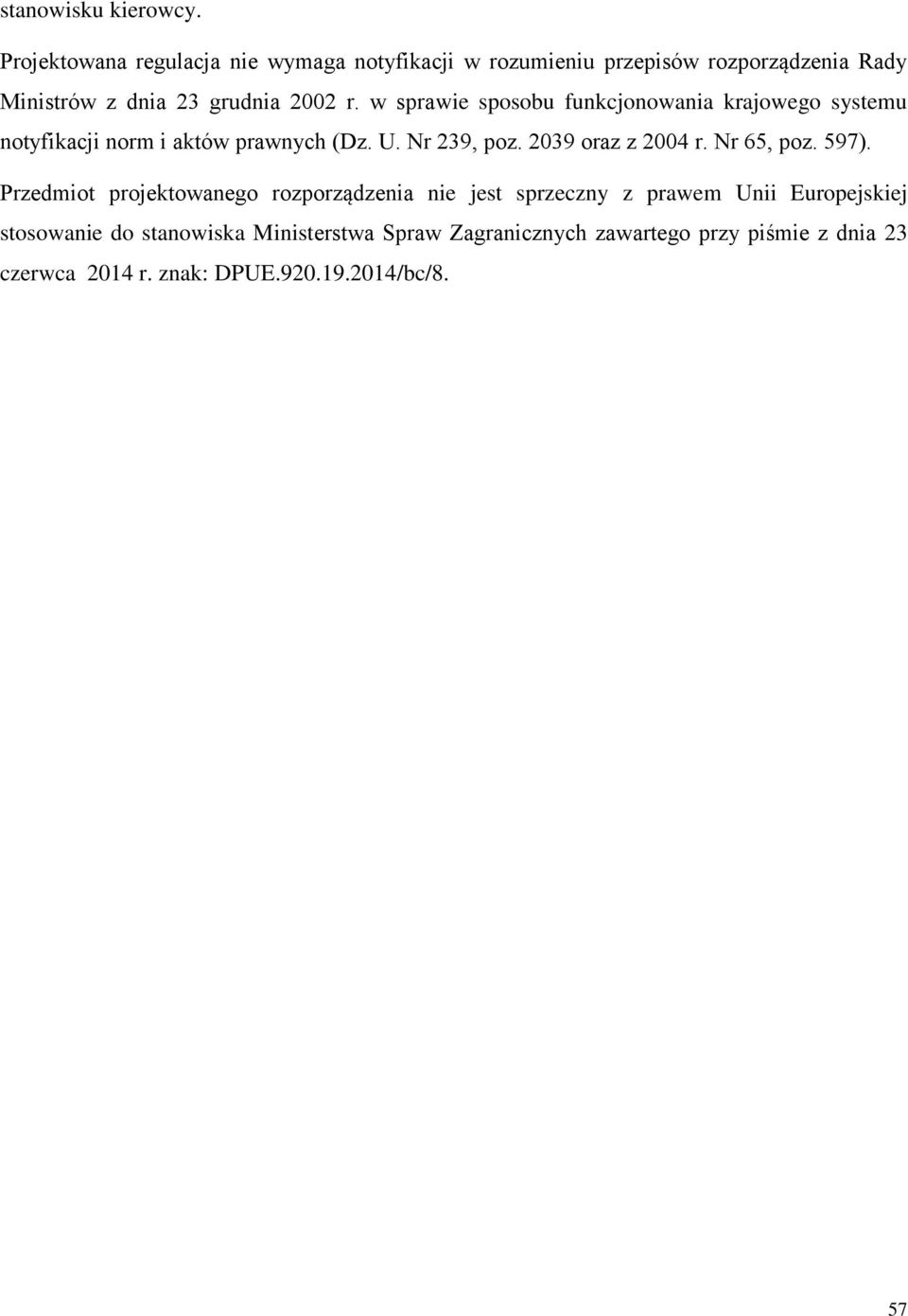 w sprawie sposobu funkcjonowania krajowego systemu notyfikacji norm i aktów prawnych (Dz. U. Nr 239, poz. 2039 oraz z 2004 r.