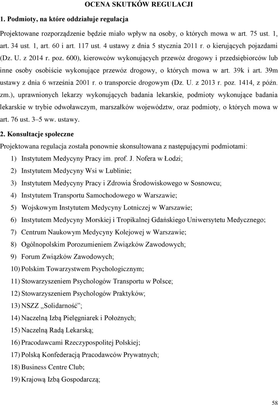 600), kierowców wykonujących przewóz drogowy i przedsiębiorców lub inne osoby osobiście wykonujące przewóz drogowy, o których mowa w art. 39k i art. 39m ustawy z dnia 6 września 2001 r.