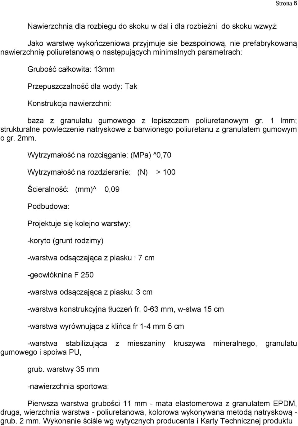 1 lmm; strukturalne powleczenie natryskowe z barwionego poliuretanu z granulatem gumowym o gr. 2mm.