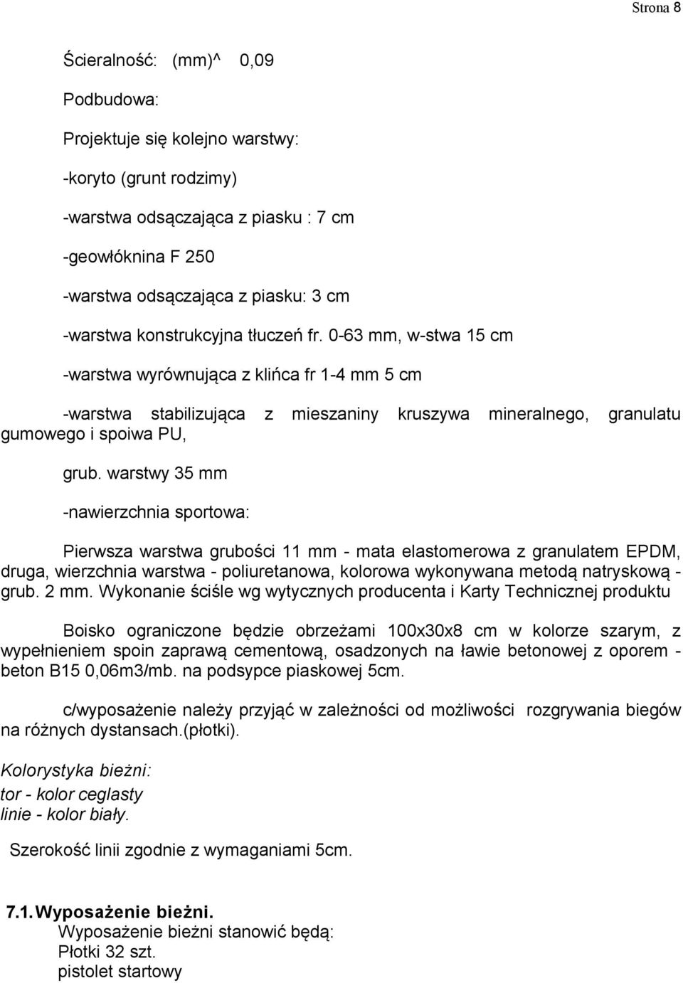 warstwy 35 mm -nawierzchnia sportowa: Pierwsza warstwa grubości 11 mm - mata elastomerowa z granulatem EPDM, druga, wierzchnia warstwa - poliuretanowa, kolorowa wykonywana metodą natryskową - grub.