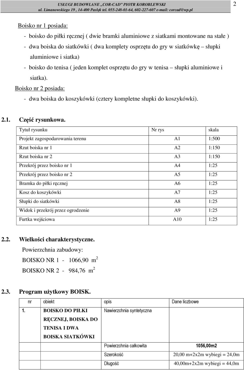 Boisko nr 2 posiada: - dwa boiska do koszykówki (cztery kompletne słupki do koszykówki). 2.1. Część rysunkowa.