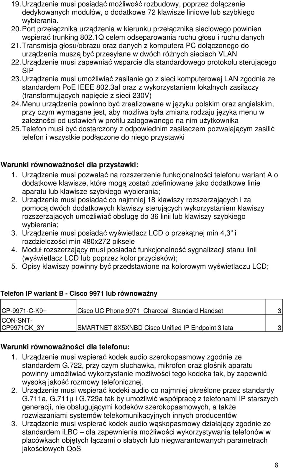 Transmisja głosu/obrazu oraz danych z komputera PC dołączonego do urządzenia muszą być przesyłane w dwóch różnych sieciach VLAN 22.