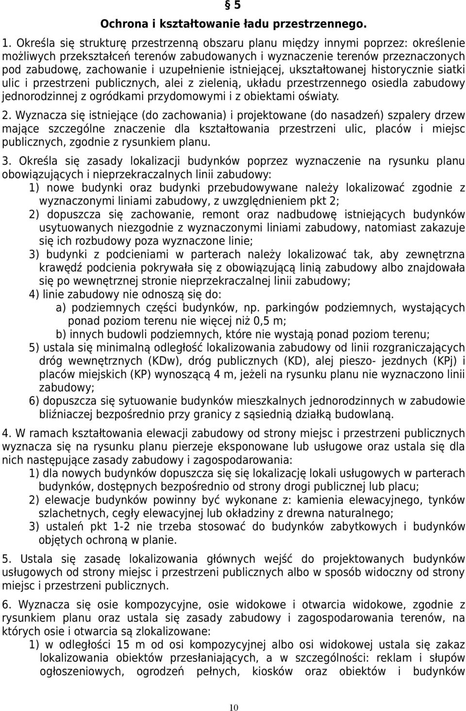 istniejącej, ukształtowanej historycznie siatki ulic i przestrzeni publicznych, alei z zielenią, układu osiedla zabudowy jednorodzinnej z ogródkami przydomowymi i z obiektami oświaty. 2.
