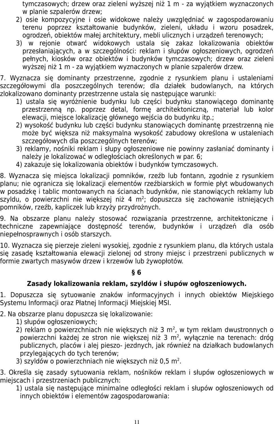 przesłaniających, a w szczególności: reklam i słupów ogłoszeniowych, ogrodzeń pełnych, kiosków oraz obiektów i budynków tymczasowych; drzew oraz zieleni wyższej niż 1 m - za wyjątkiem wyznaczonych w