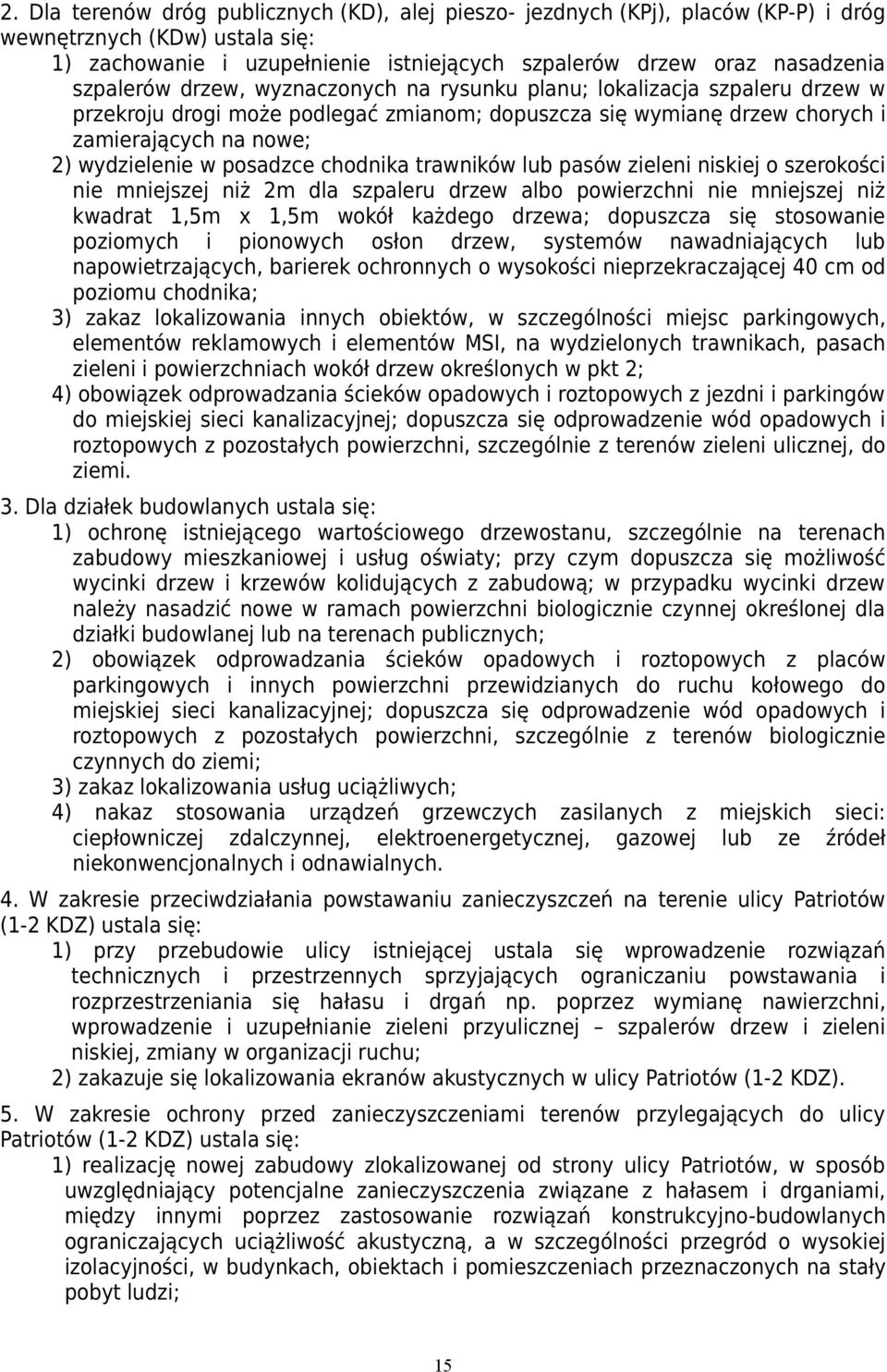 chodnika trawników lub pasów zieleni niskiej o szerokości nie mniejszej niż 2m dla szpaleru drzew albo powierzchni nie mniejszej niż kwadrat 1,5m x 1,5m wokół każdego drzewa; dopuszcza się stosowanie