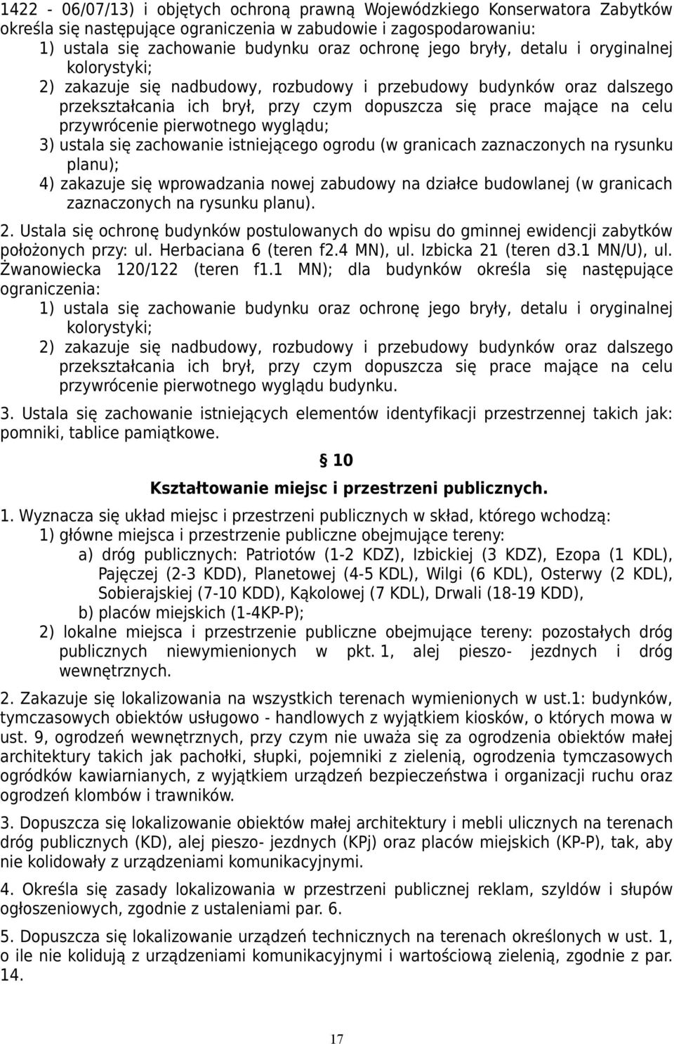 wyglądu; 3) ustala się zachowanie istniejącego ogrodu (w granicach zaznaczonych na rysunku ); 4) zakazuje się wprowadzania nowej zabudowy na działce budowlanej (w granicach zaznaczonych na rysunku ).