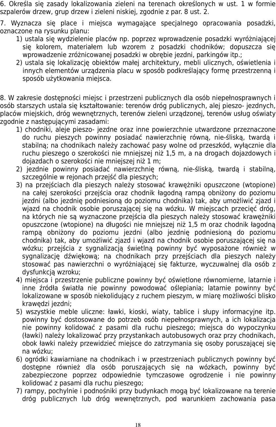 poprzez wprowadzenie posadzki wyróżniającej się kolorem, materiałem lub wzorem z posadzki chodników; dopuszcza się wprowadzenie zróżnicowanej posadzki w obrębie jezdni, parkingów itp.