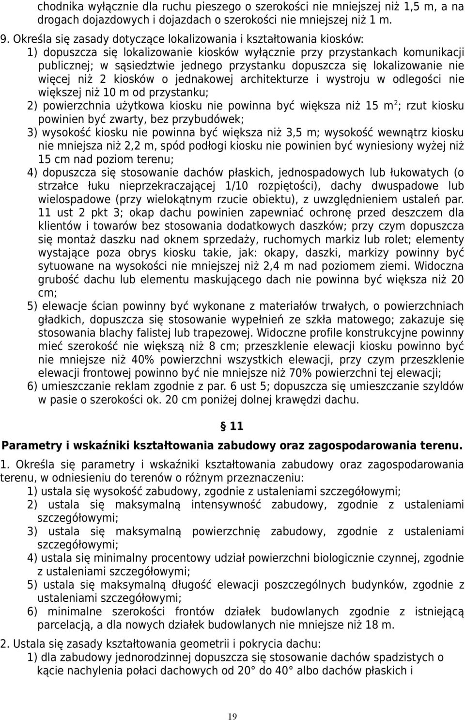 dopuszcza się lokalizowanie nie więcej niż 2 kiosków o jednakowej architekturze i wystroju w odlegości nie większej niż 10 m od przystanku; 2) powierzchnia użytkowa kiosku nie powinna być większa niż