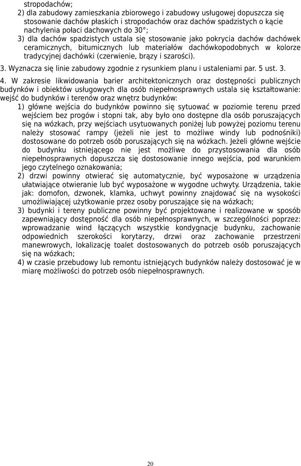 3. Wyznacza się linie zabudowy zgodnie z rysunkiem i ustaleniami par. 5 ust. 3. 4.