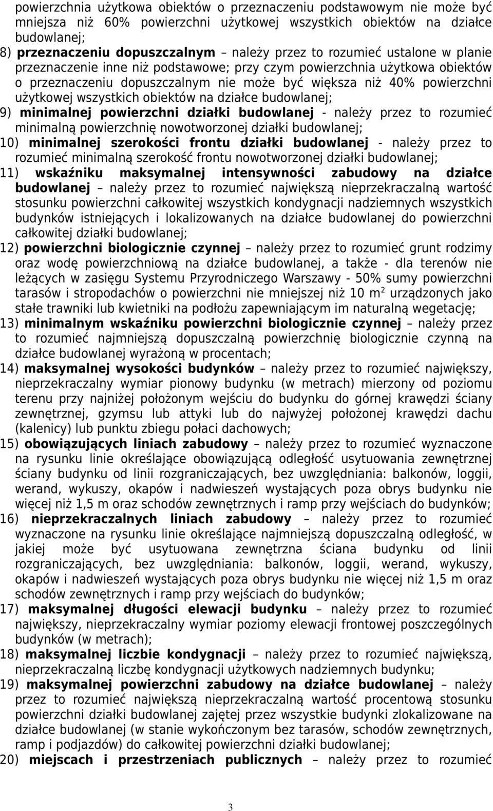 obiektów na działce budowlanej; 9) minimalnej powierzchni działki budowlanej - należy przez to rozumieć minimalną powierzchnię nowotworzonej działki budowlanej; 10) minimalnej szerokości frontu