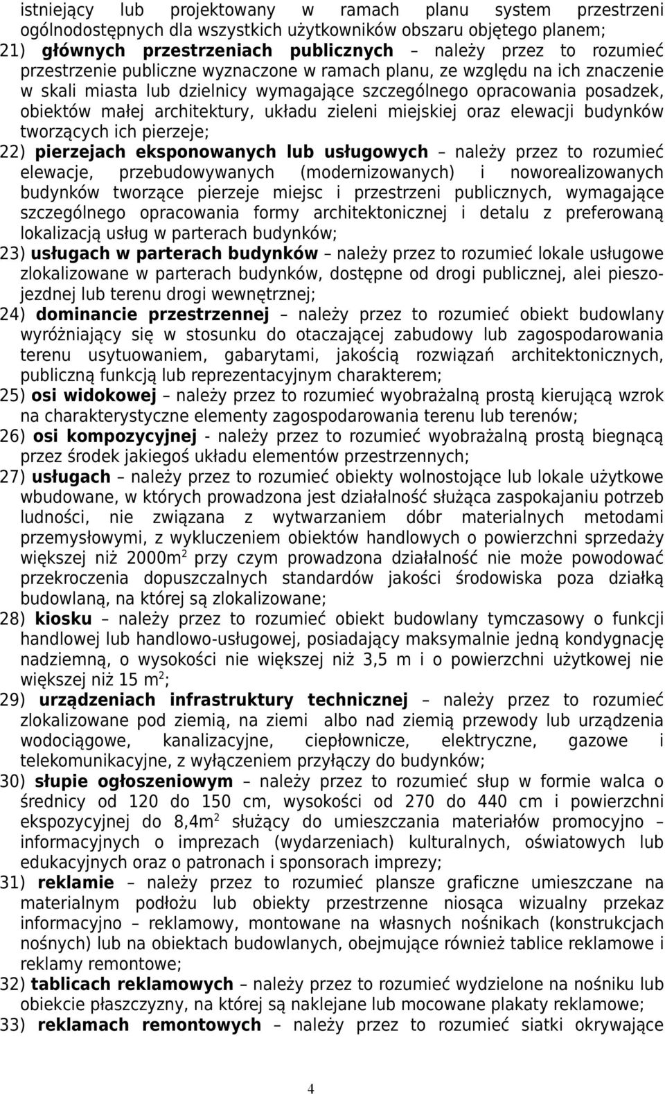 miejskiej oraz elewacji budynków tworzących ich pierzeje; 22) pierzejach eksponowanych lub usługowych należy przez to rozumieć elewacje, przebudowywanych (modernizowanych) i noworealizowanych