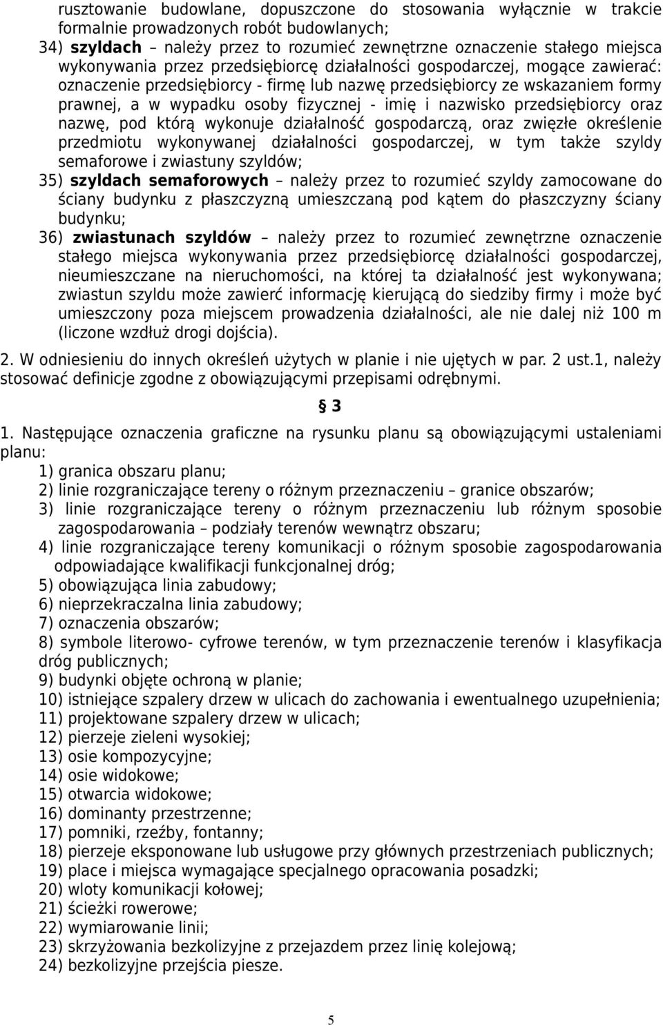 przedsiębiorcy oraz nazwę, pod którą wykonuje działalność gospodarczą, oraz zwięzłe określenie przedmiotu wykonywanej działalności gospodarczej, w tym także szyldy semaforowe i zwiastuny szyldów; 35)