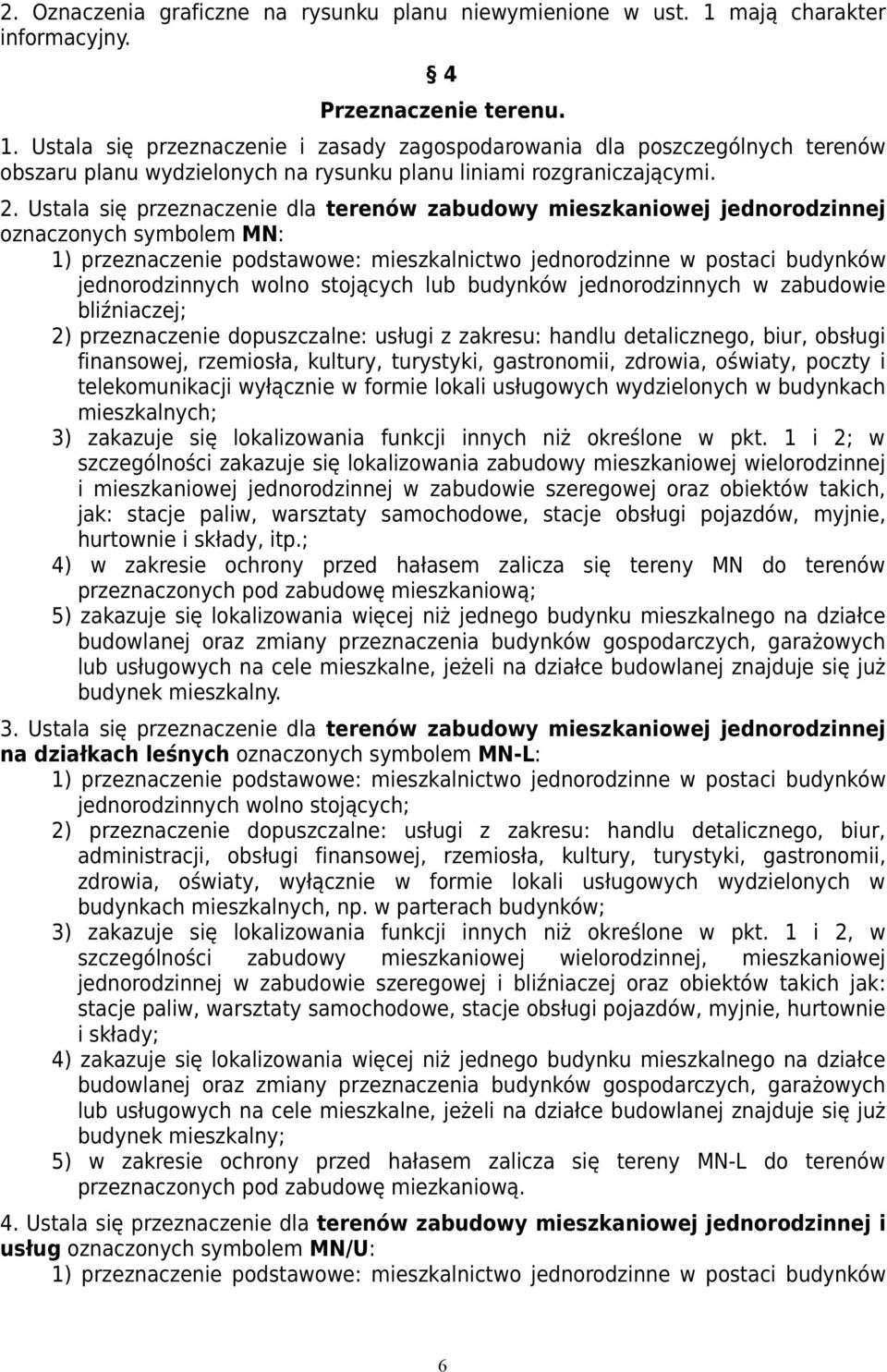 wolno stojących lub budynków jednorodzinnych w zabudowie bliźniaczej; 2) przeznaczenie dopuszczalne: usługi z zakresu: handlu detalicznego, biur, obsługi finansowej, rzemiosła, kultury, turystyki,