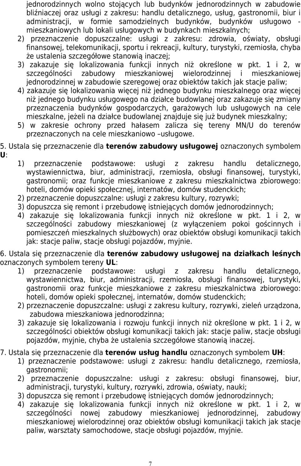 sportu i rekreacji, kultury, turystyki, rzemiosła, chyba że ustalenia szczegółowe stanowią inaczej; 3) zakazuje się lokalizowania funkcji innych niż określone w pkt.
