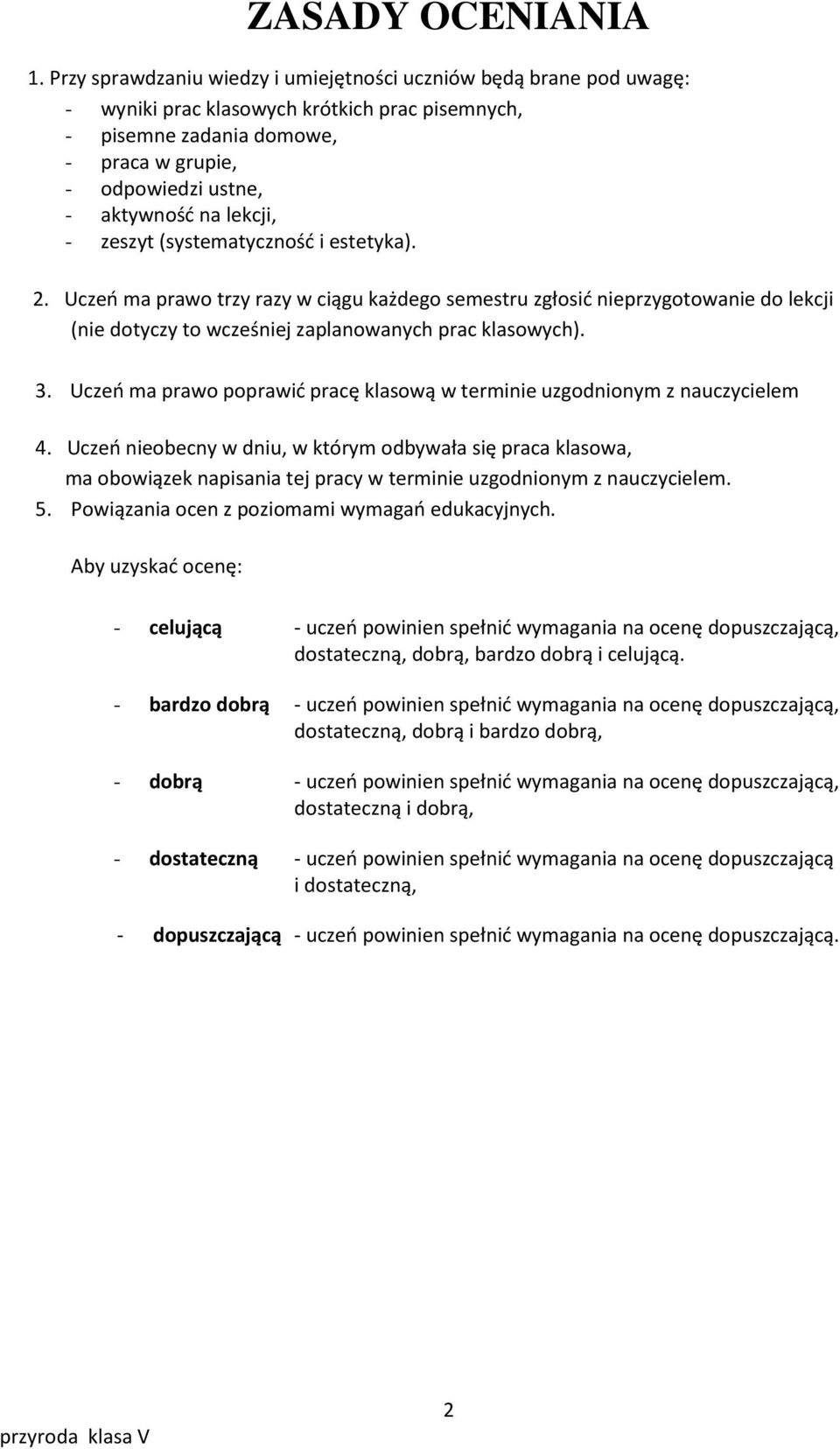 lekcji, - zeszyt (systematycznośd i estetyka). 2. Uczeo ma prawo trzy razy w ciągu każdego semestru zgłosid nieprzygotowanie do lekcji (nie dotyczy to wcześniej zaplanowanych prac klasowych). 3.