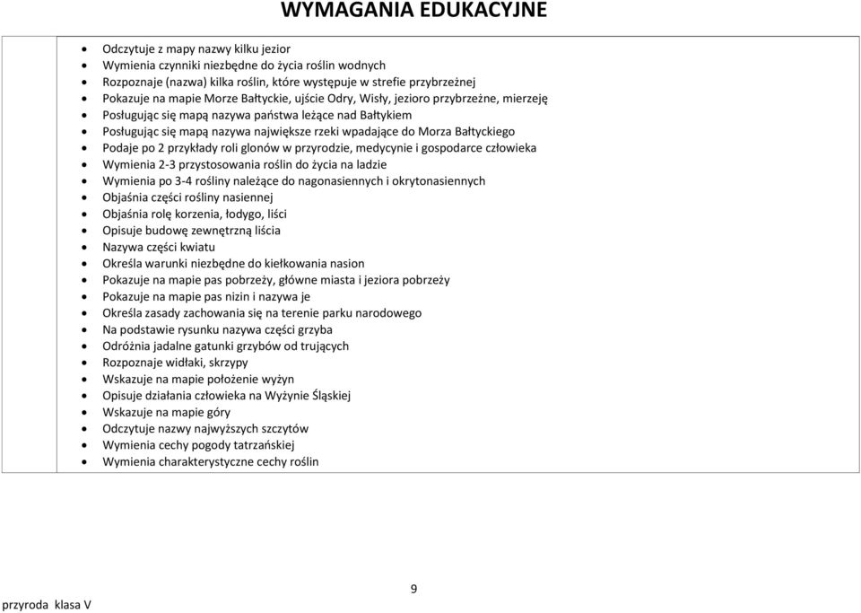 Podaje po 2 przykłady roli glonów w przyrodzie, medycynie i gospodarce człowieka Wymienia 2-3 przystosowania roślin do życia na ladzie Wymienia po 3-4 rośliny należące do nagonasiennych i