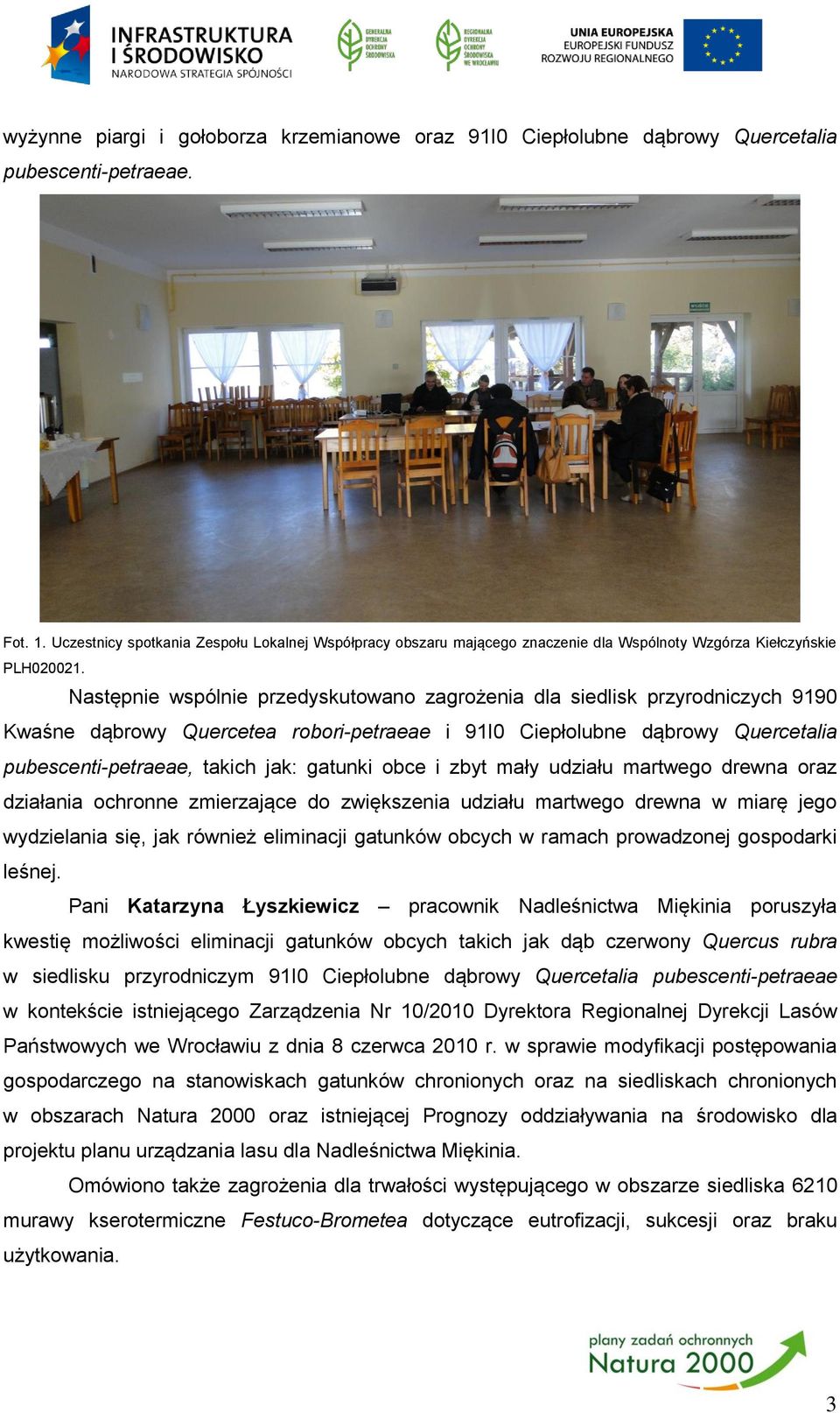 Następnie wspólnie przedyskutowano zagrożenia dla siedlisk przyrodniczych 9190 Kwaśne dąbrowy Quercetea robori-petraeae i 91I0 Ciepłolubne dąbrowy Quercetalia pubescenti-petraeae, takich jak: gatunki