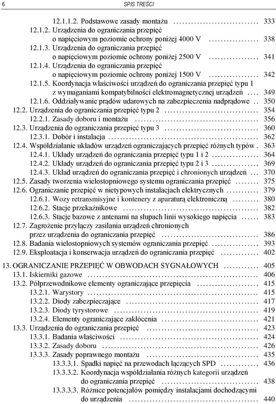 0 V................. 342 12.1.5. Koordynacja właściwości urządzeń do ograniczania przepięć typu 1 z wymaganiami kompatybilności elektromagnetycznej urządzeń.... 349 12.1.6.