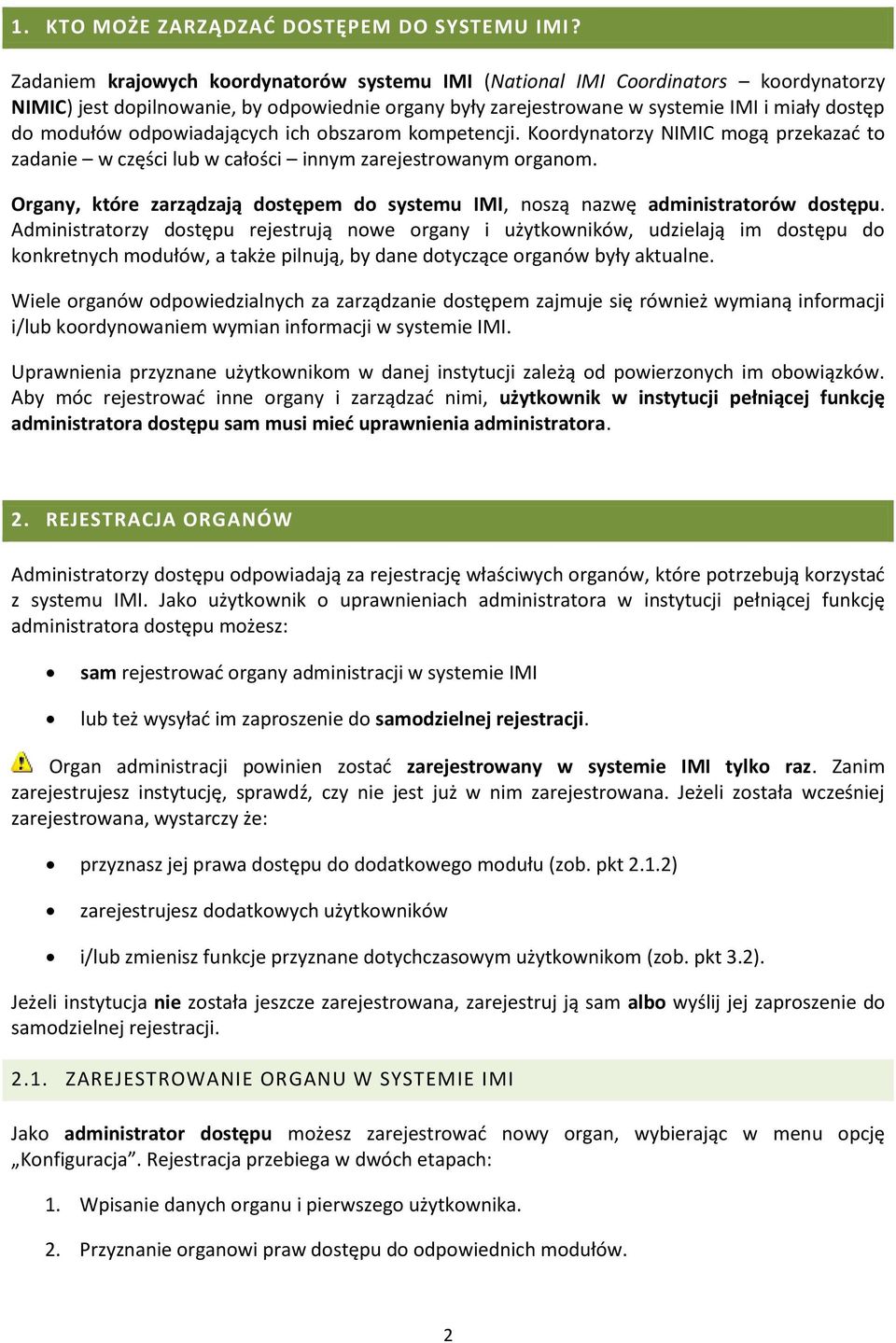 odpowiadających ich obszarom kompetencji. Koordynatorzy NIMIC mogą przekazać to zadanie w części lub w całości innym zarejestrowanym organom.