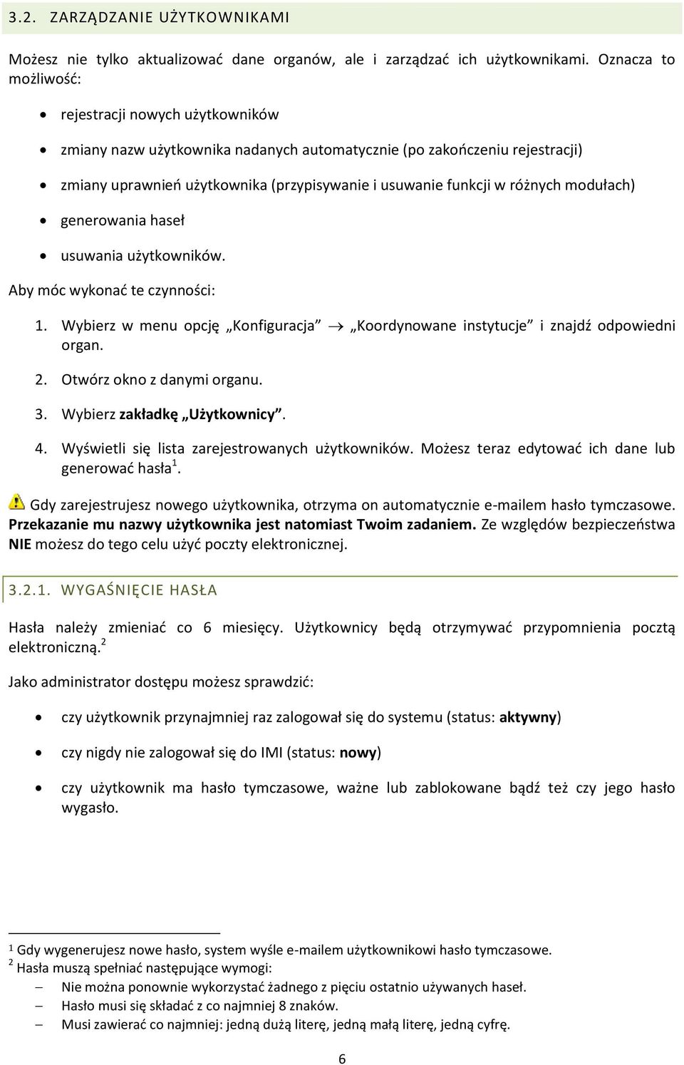 różnych modułach) generowania haseł usuwania użytkowników. Aby móc wykonać te czynności: 1. Wybierz w menu opcję Konfiguracja Koordynowane instytucje i znajdź odpowiedni organ. 2.