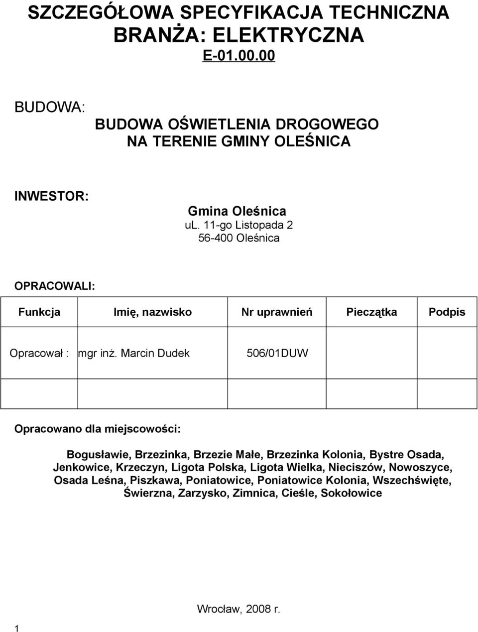 11-go Listopada 2 56-400 Oleśnica OPRACOWALI: Funkcja Imię, nazwisko Nr uprawnień Pieczątka Podpis Opracował : mgr inż.