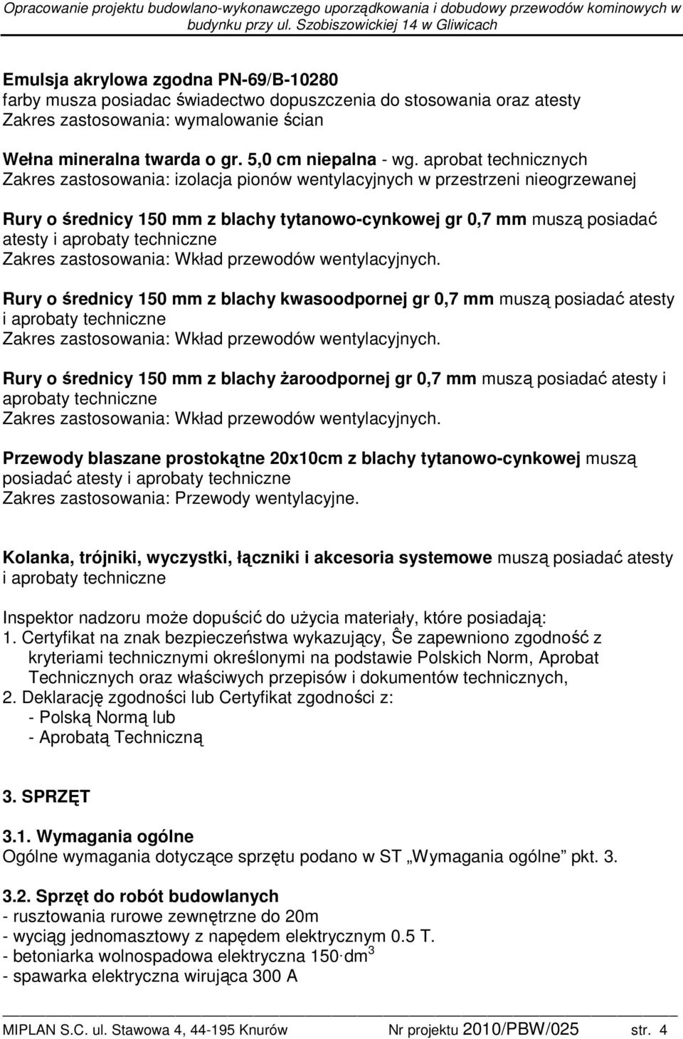 techniczne Zakres zastosowania: Wkład przewodów wentylacyjnych.