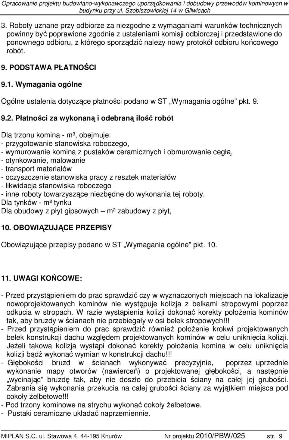 Płatności za wykonaną i odebraną ilość robót Dla trzonu komina - m³, obejmuje: - przygotowanie stanowiska roboczego, - wymurowanie komina z pustaków ceramicznych i obmurowanie cegłą, - otynkowanie,