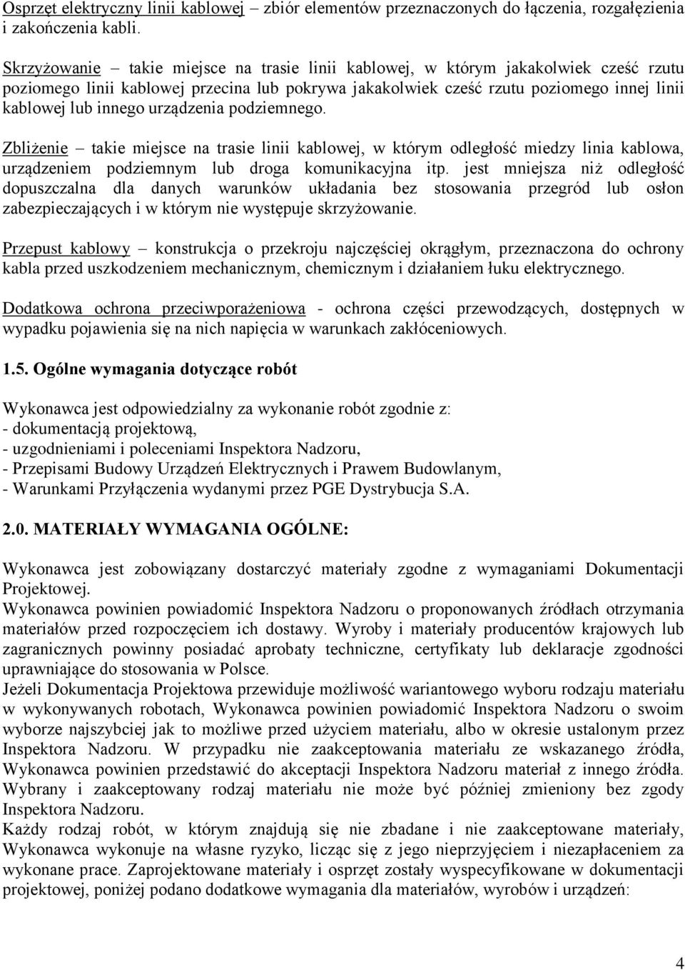 urządzenia podziemnego. Zbliżenie takie miejsce na trasie linii kablowej, w którym odległość miedzy linia kablowa, urządzeniem podziemnym lub droga komunikacyjna itp.
