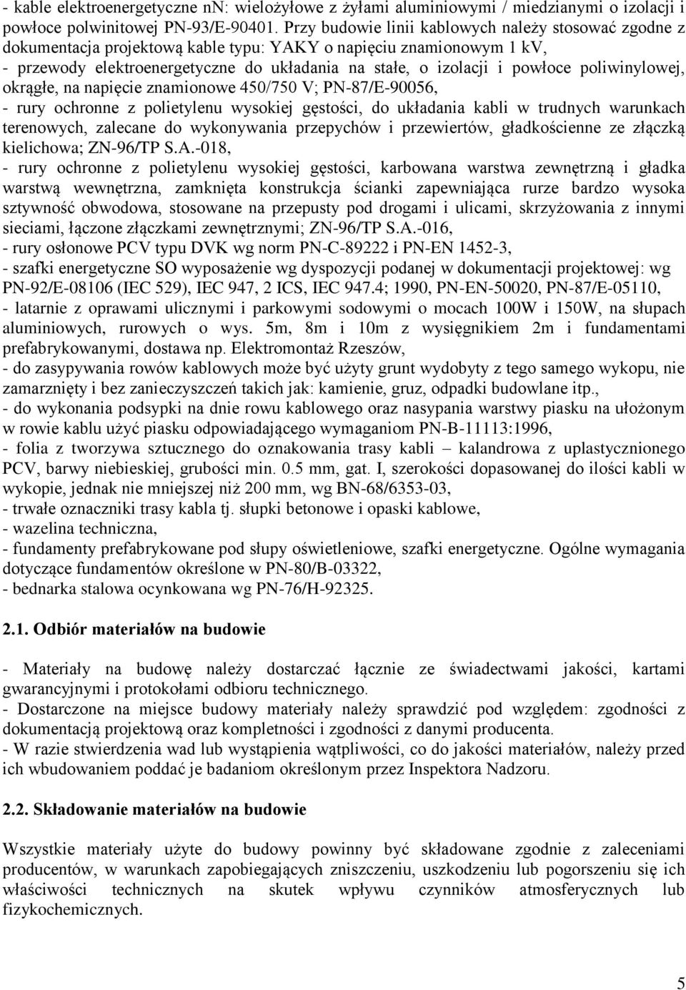poliwinylowej, okrągłe, na napięcie znamionowe 450/750 V; PN-87/E-90056, - rury ochronne z polietylenu wysokiej gęstości, do układania kabli w trudnych warunkach terenowych, zalecane do wykonywania