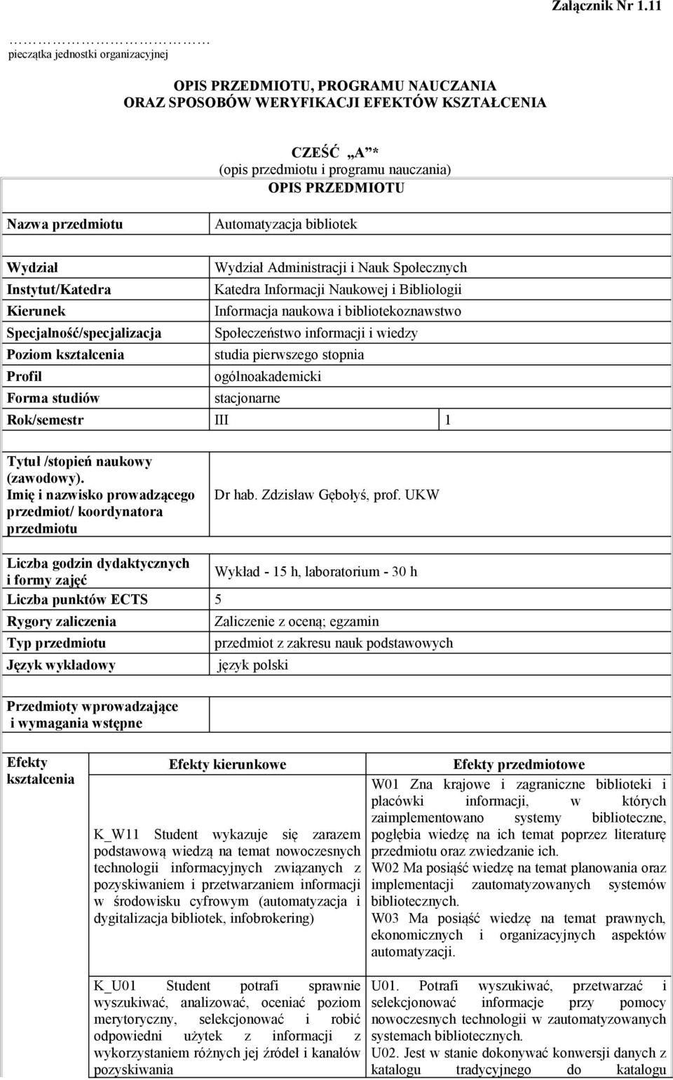 Specjalność/specjalizacja Społeczeństwo informacji i wiedzy Poziom kształcenia studia pierwszego stopnia Profil ogólnoakademicki Forma studiów stacjonarne Rok/semestr III 1 Tytuł /stopień naukowy