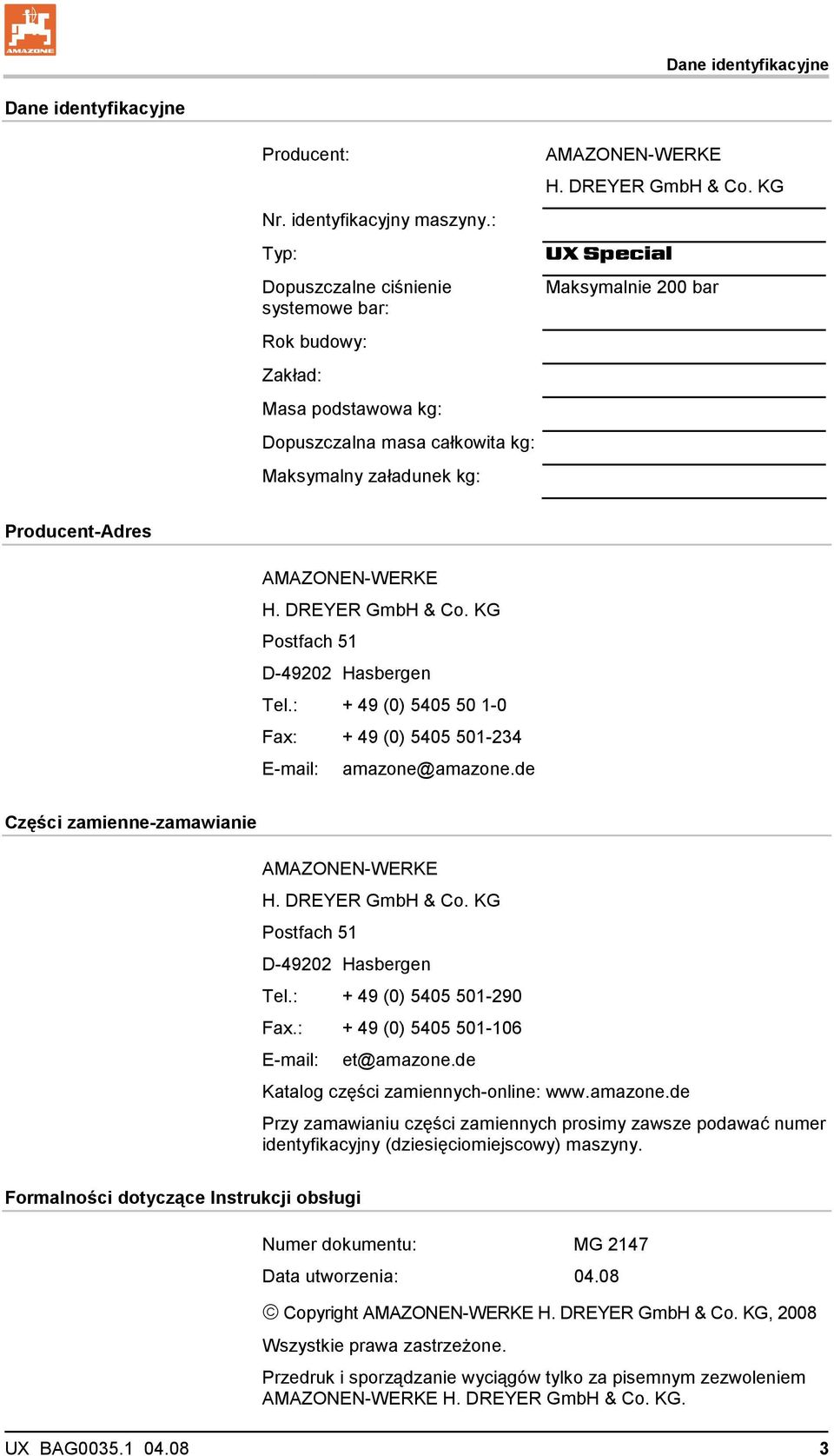 KG UX Special Maksymalnie 200 bar Producent-Adres AMAZONEN-WERKE H. DREYER GmbH & Co. KG Postfach 51 D-49202 Hasbergen Tel.: + 49 (0) 5405 50 1-0 Fax: + 49 (0) 5405 501-234 E-mail: amazone@amazone.