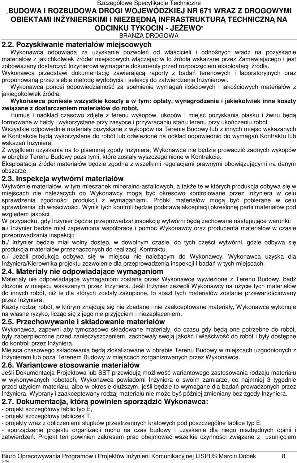 Wykonawca przedstawi dokumentację zawierającą raporty z badań terenowych i laboratoryjnych oraz proponowaną przez siebie metodę wydobycia i selekcji do zatwierdzenia Inżynierowi.