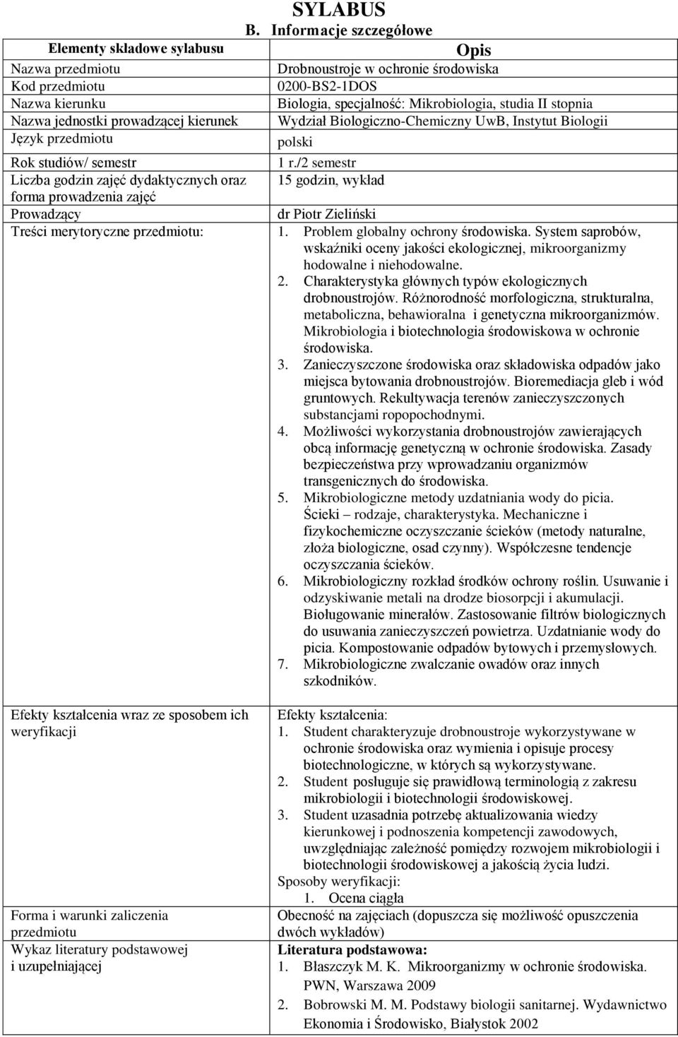 /2 semestr 15 godzin, wykład Rok studiów/ semestr Liczba godzin zajęć dydaktycznych oraz forma prowadzenia zajęć Prowadzący dr Piotr Zieliński Treści merytoryczne : 1.