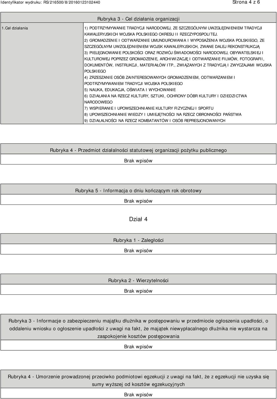 2) GROMADZENIE I ODTWARZANIE UMUNDUROWANIA I WYPOSAŻENIA WOJSKA POLSKIEGO, ZE SZCZEGÓLNYM UWZGLĘDNIENIEM WOJSK KAWALERYJSKICH, ZWANE DALEJ REKONSTRUKCJĄ 3) PIELĘGNOWANIE POLSKOŚCI ORAZ ROZWÓJ