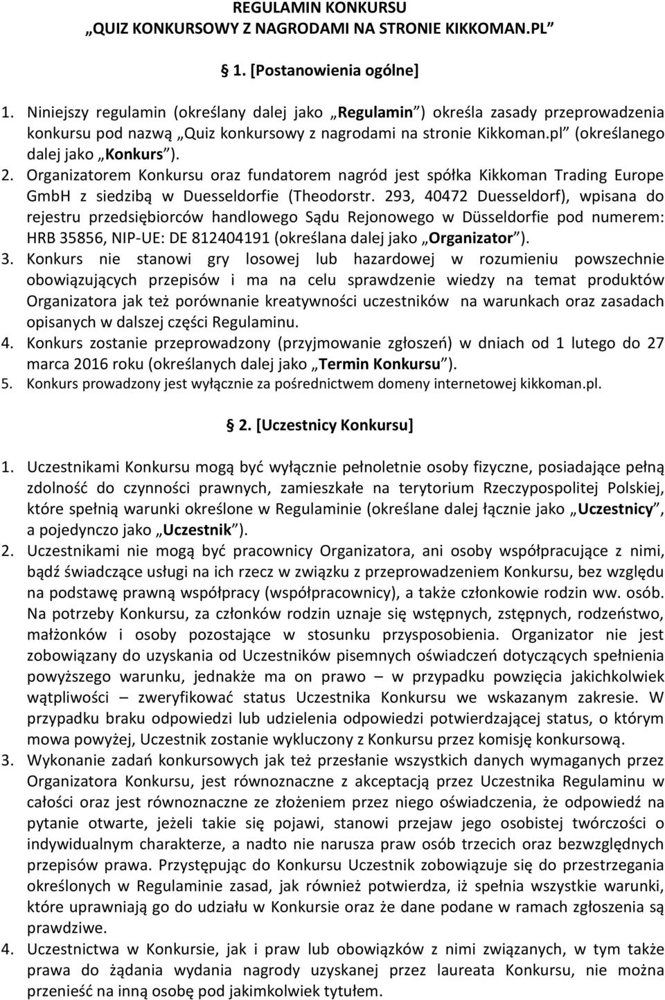 Organizatorem Konkursu oraz fundatorem nagród jest spółka Kikkoman Trading Europe GmbH z siedzibą w Duesseldorfie (Theodorstr.